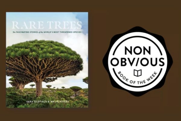 The Non-Obvious Book of the Week: Rare Trees - The Fascinating Stories of the World’s Most Threatened Species with the Global Trees Campaign