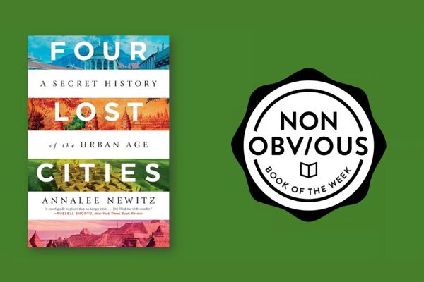 The Non-Obvious Book of the Week: Four Lost Cities by Annalee Newitz