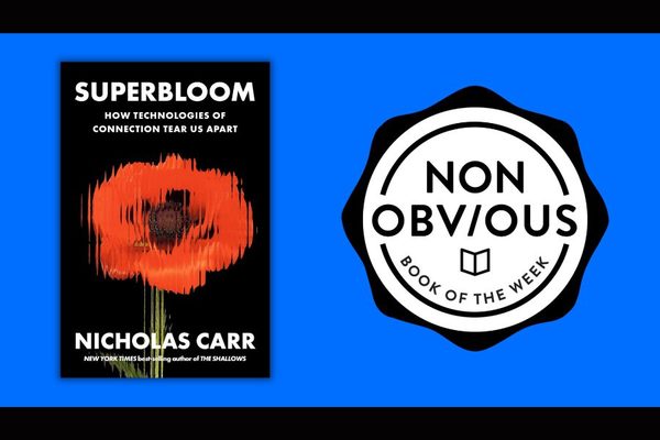 The Non-Obvious Book of the Week: Superbloom by Nicholas Carr
