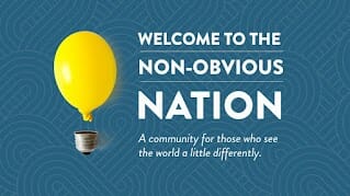 Welcom to the Non-Obvious Nation. A community for those who see the world a little differently.