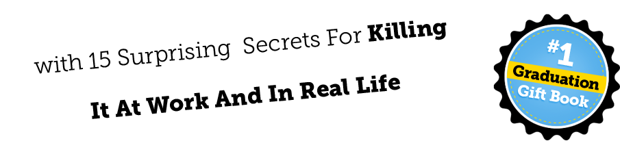 with 15 Surprising Secrets for Killing It at Work and In Real Life #1 Graduation Gift Book